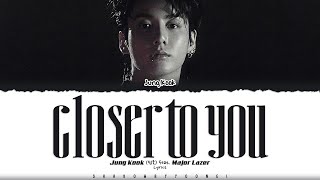 Jung Kook (정국) &#39;Closer to You (feat. Major Lazer)&#39; Lyrics [Color Coded_Eng] | ShadowByYoongi