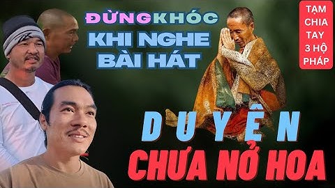 Duyên Chưa Nở Hoa | Đừng Khóc Khi Nghe Bài Hát Này, Giáp Báu Hùng tạm chia tay Thầy Thích Minh Tuệ