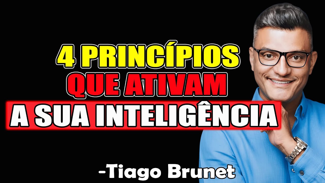 4 Princípios Que Ativam A Sua Inteligência - Tiago Brunet 2025