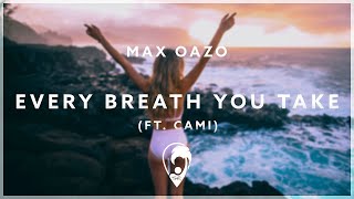 Max Oazo - Every Breath You Take (ft. Camishe)