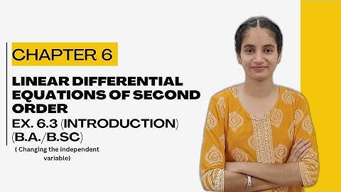 Linear Differential Equations Of Second Order | Ex. 6.3 | Introduction | B.A/B.SC |
