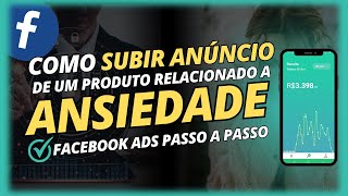 [ATUALIZADO 2023] CAMPANHA PASSO A PASSO NO FACEBOOK ADS - Produto Relacionado a Ansiedade.