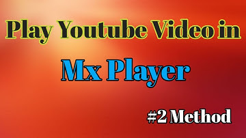 How to play Youtube videos in Mx Player - #2 Method