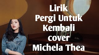 Lirik Marcello Tahitoe Pergi Untuk Kembali cover Michela Thea