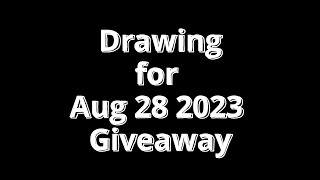 Drawing for Aug 28 2023 Giveaway
