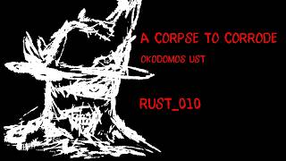 A Corpse to Corrode - Rust_010 Chase Theme - Okodomos UST