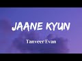Jaane Kyun - Official Lyrics Video by Tanveer Evan 🎶