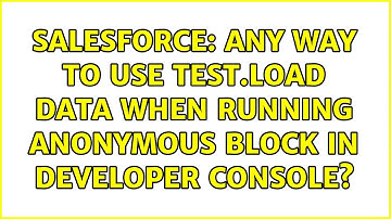 Salesforce: Any way to use test.load data when running Anonymous Block in Developer Console?