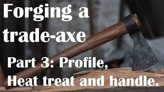 Forging a wrought iron trade axe pt 3: Profiling, heat treat and handle.