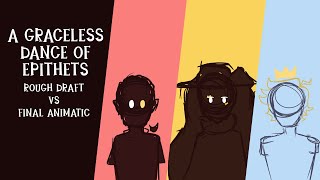 A Graceless Dance of Epithets - Rough Draft vs Final Animatic