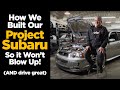 How we built our project subaru so it wont blow up   and drive great