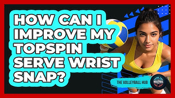 How Can I Improve My Topspin Serve Wrist Snap?