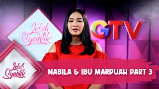 Nabila, Seorang Mahasiswa & Ibu Marpuah, Seorang Ibu Rumah Tangga Part 3 | Lebih Syantik