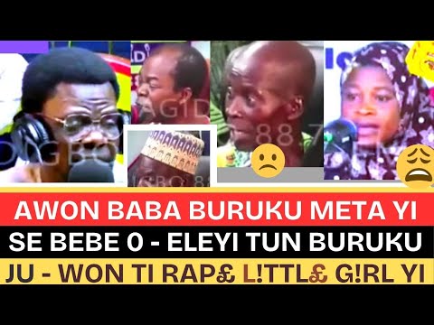 AWON BABA BURUKU META YI SE BEBE 0 ELEYI TUN BURUKU JU WON TI RAP L TTL G RL YI