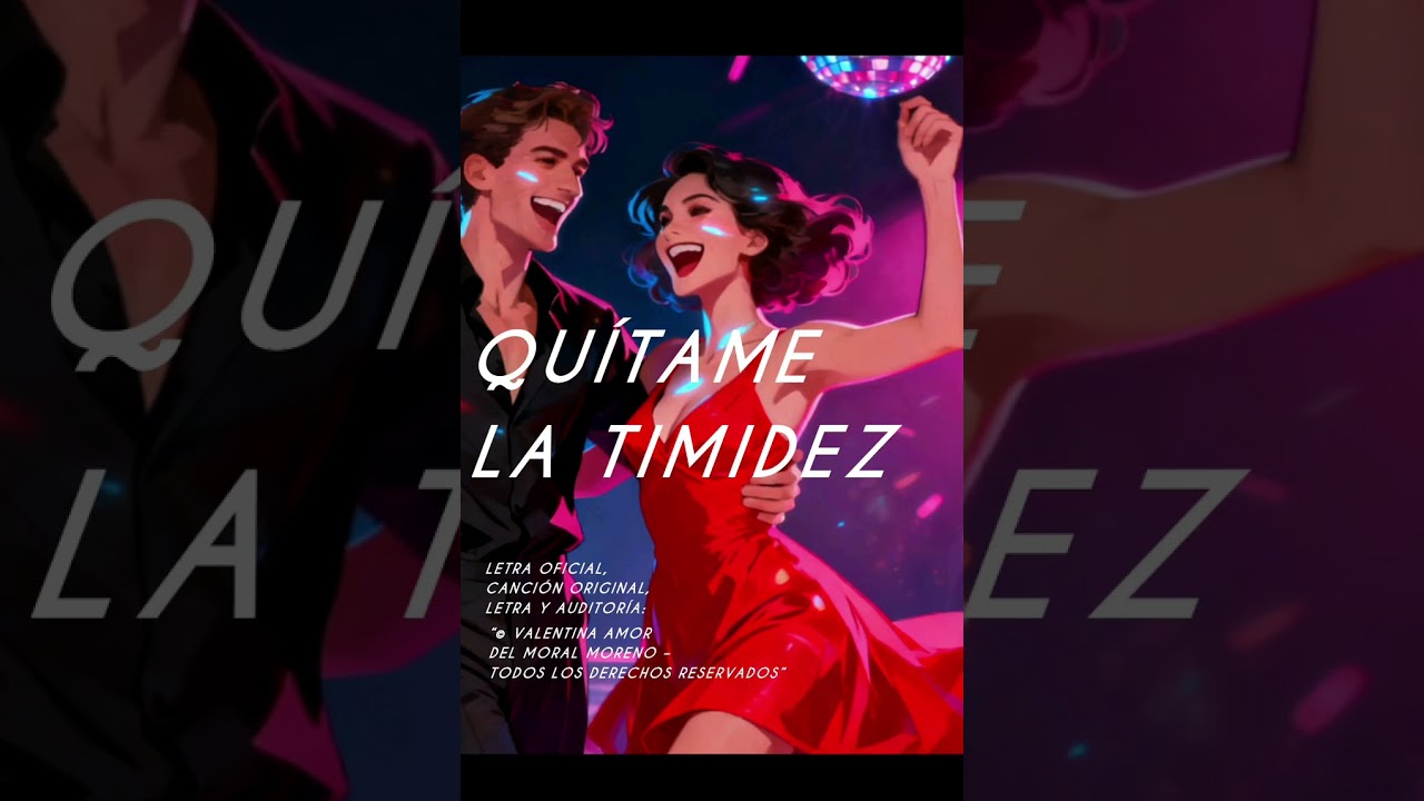 Quítame la timidez 🎶 Letra Oficial, Canción Original/Valentina Amor Del Moral Moreno 