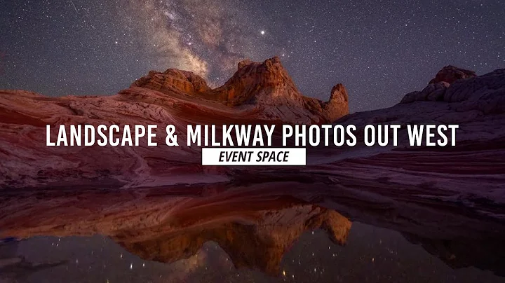 Landscape & Milky Way Photography Out West | B&H E...