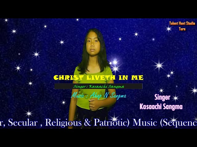 Christ Liveth In Me (English Gospel) Singer _ Kasaachi Sangma class=