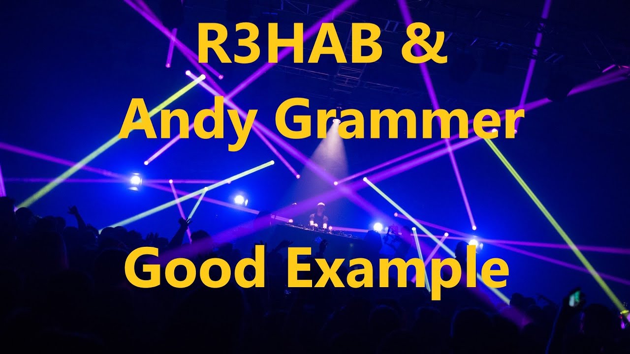 R3HAB & Andy Grammer - Good Example (R3HAB VIP Remix) - YouTube