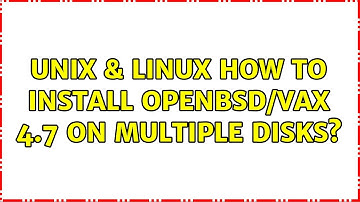 Unix & Linux: How to install OpenBSD/vax 4.7 on multiple disks?