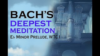 Bach’s Deepest Meditation… on the Organ? | WTC I, E-flat Minor, BWV 853