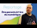 Tre parents  lre du numrique  reportage