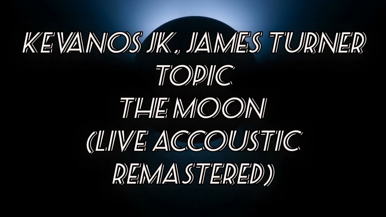 Kevanos JK  & James Turner- The Moon Live Accoustic remastered (By Kiev AI)
