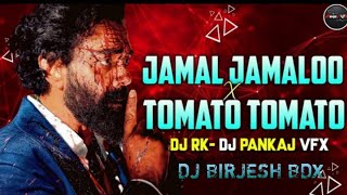 JAMAL JAMALOO x TOMATO TOMATO DJ BIRJESH BDX TAPORI MIX DANCE MIX