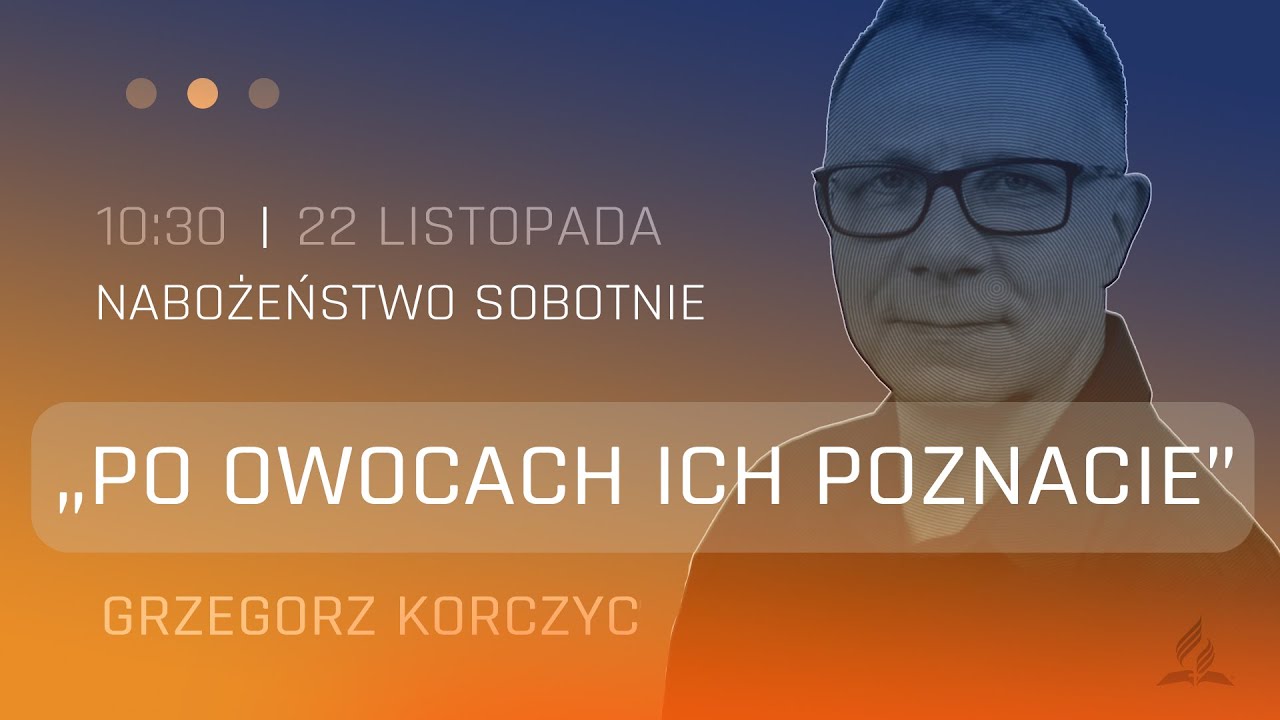 Nabożeństwo | "Po owocach ich poznacie" | Grzegorz Korczyc | 22.11.2025