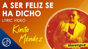 A Ser FELIZ Se Ha Dicho 😁 - Kinito Méndez [VideoLyric]