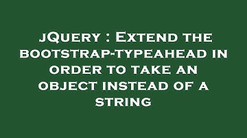 jQuery : Extend the bootstrap-typeahead in order to take an object instead of a string