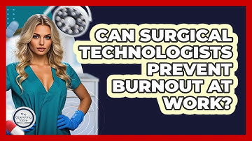 Can Surgical Technologists Prevent Burnout At Work? - The Operating Table