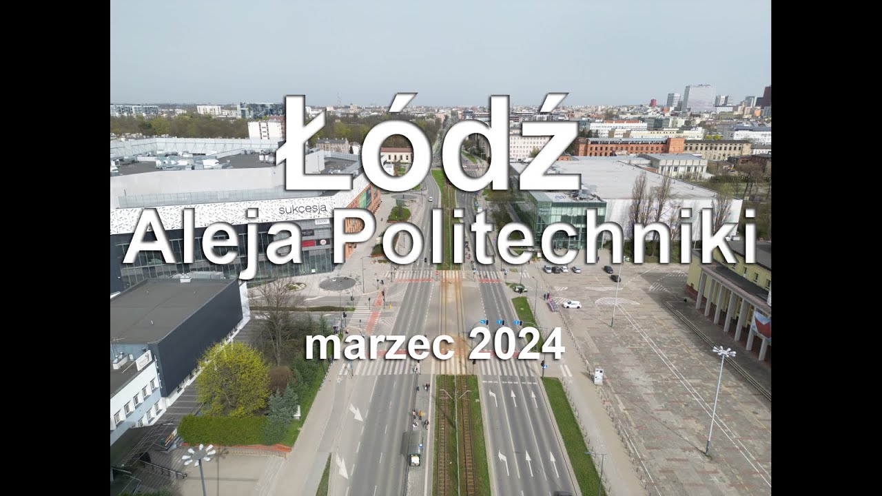 Z DRONA  - Łódź  - Aleja Politechniki 2024.03 (822m)