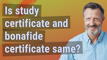 Is study certificate and bonafide certificate same?