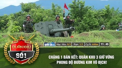CHẶNG 1 BÁN KẾT: QUÂN KHU 3 GIỮ VỮNG PHONG ĐỘ ĐƯƠNG KIM VÔ ĐỊCH!