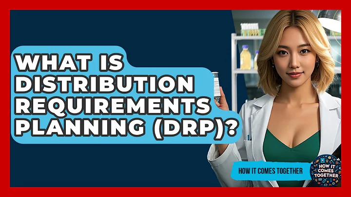 What Is Distribution Requirements Planning (DRP)? - How It Comes Together