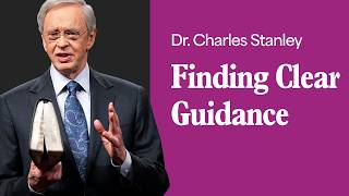 Finding Clear Guidance – Dr. Charles Stanley