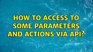 How to access to some parameters and actions via API?