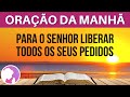 Oração da manhã - Para o Senhor liberar todos os seus pedidos - 09/06/2021