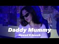 Daddy mummy slowed n reverb