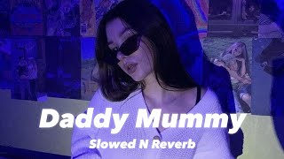 Daddy Mummy (Slowed n Reverb)