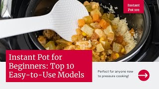 Best Instant Pot for Beginners: Top 10 Easy-to-Use Models
