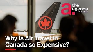 Why is Air Travel in Canada so Expensive? | The Agenda