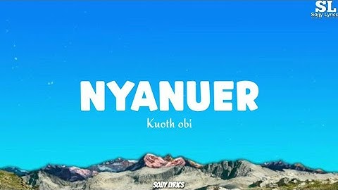 Kuoth Obi_Nyanuer(Lyrics Video)