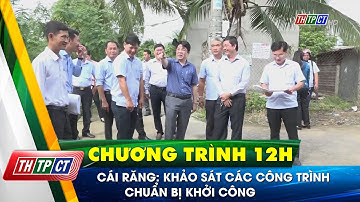 Cái Răng: Khảo sát các công trình chuẩn bị khởi công| Cần Thơ TV
