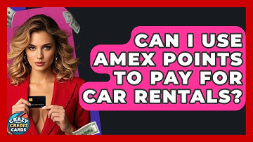 Can I Use Amex Points To Pay For Car Rentals? - Crazy About Credit Cards