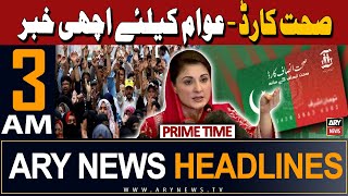 ARY News 3 AM Headlines | 2nd May 2024 | Sehat Card - Good News