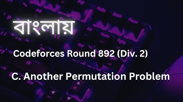 (Bangla) C. Another Permutation Problem Codeforces Div2 (892)  Explained with Solutions.