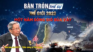 Bàn tròn thế sự: THẾ GIỚI 2023 – Một năm sóng gió bủa vây | Bình luận của Tướng Cương