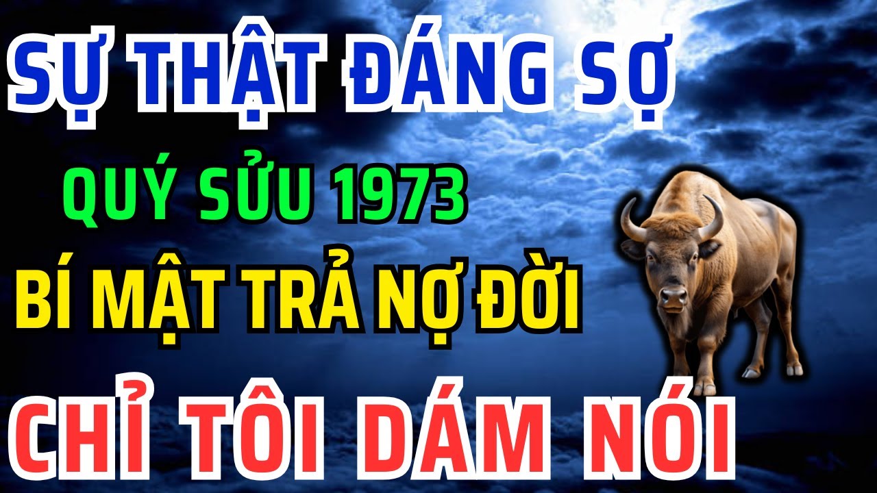Tuổi Quý Sửu 1973 Tu Được 9 Điều Này Trả Hết Nợ Đời, Nợ Người, Nợ Tiền Và Chấm Dứt Khổ Đau!