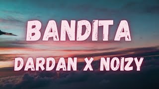 Dardan x Noizy   Bandita (lyrics)